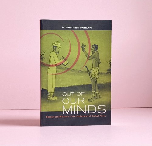 Image for Out of Our Minds: Reason & Madness in the Exploration of Central Africa Out of Our Minds: Reason & Madness in the Exploration of Central Africa