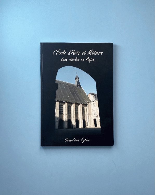 Image for LEcole dArts et Metiers: Deus siecles en Anjou LEcole dArts et Metiers: Deus siecles en Anjou