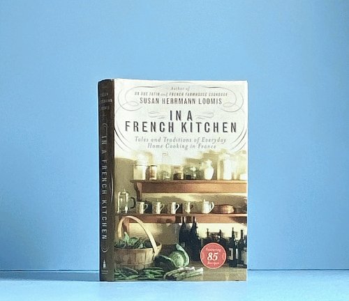 Image for In a French Kitchen: Tales and Traditions of Everyday Home Cooking in France In a French Kitchen: Tales and Traditions of Everyday Home Cooking in France