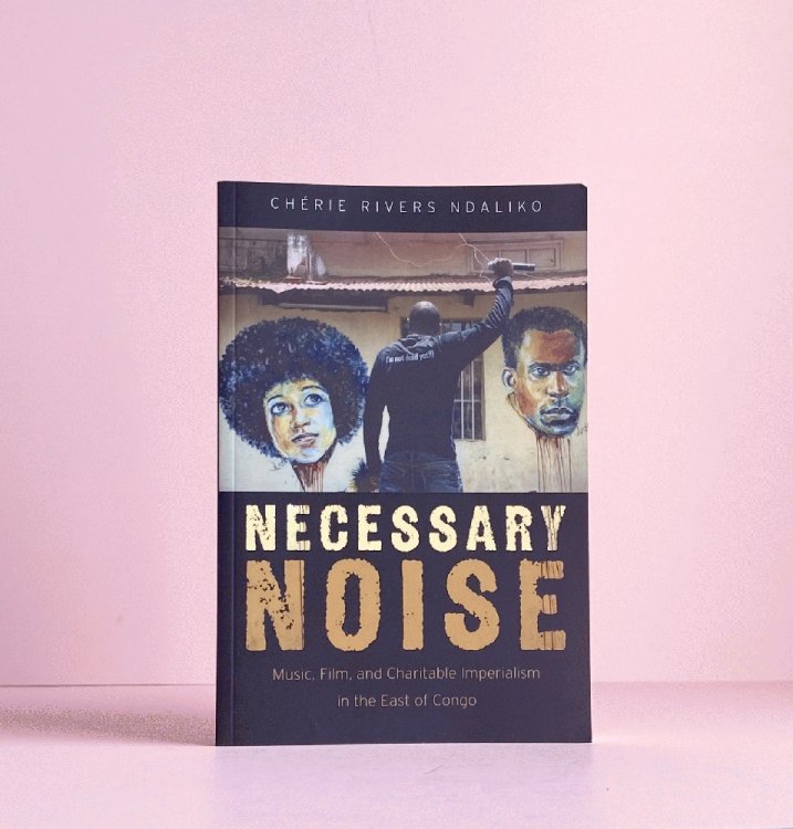 Image for Necessary Noise: Music, Film, and Charitable Imperialism in the East of Congo Necessary Noise: Music, Film, and Charitable Imperialism in the East of Congo