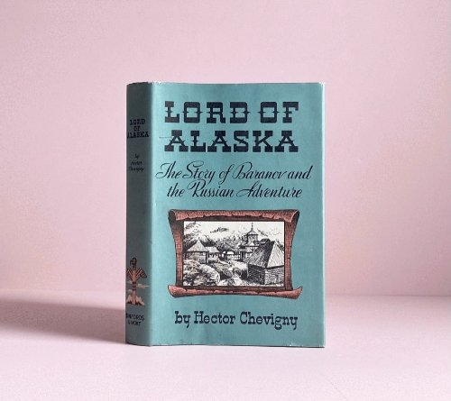 Lord of Alaska: The Story of Baranov and The Russia Adventure