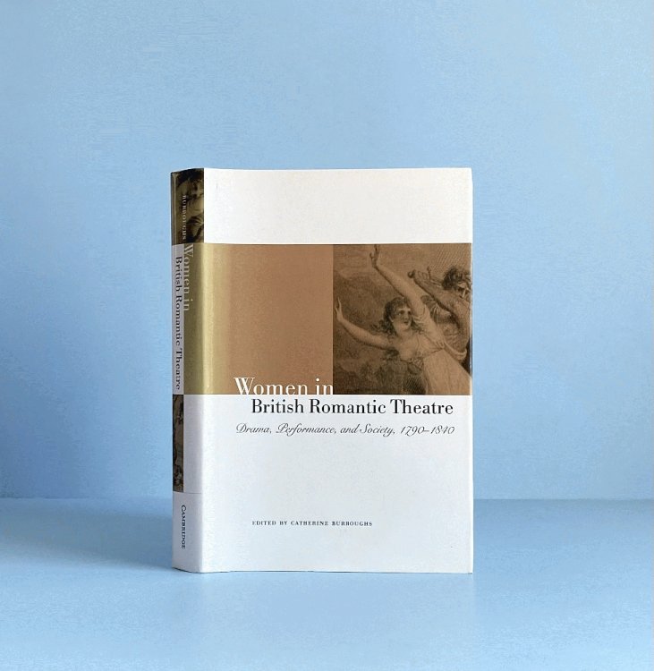 Image for Women in British Romantic Theatre: Drama, Performance, and Society, 17901840 Women in British Romantic Theatre: Drama, Performance, and Society, 17901840
