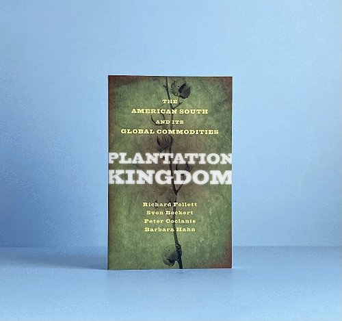 Image for Plantation Kingdom: The American South and Its Global Commodities (The Marcus Cunliffe Lecture Series) Plantation Kingdom: The American South and Its Global Commodities (The Marcus Cunliffe Lecture Series)