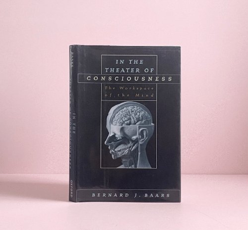 Image for In the Theater of Consciousness: The Workspace of the Mind In the Theater of Consciousness: The Workspace of the Mind