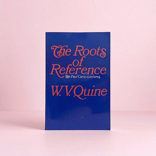 Image for The Roots of Reference (Paul Carus Lectures, Series 14) The Roots of Reference (Paul Carus Lectures, Series 14)