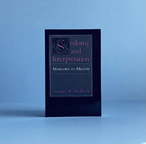 Image for Sodomy and Interpretation: Marlowe to Milton Sodomy and Interpretation: Marlowe to Milton