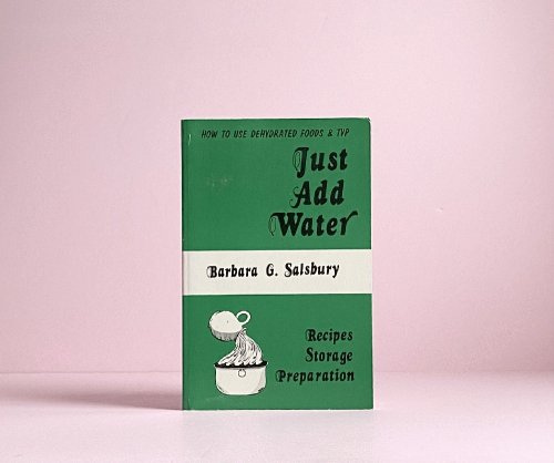 Image for Just Add Water How to Use Dehydrated Food and TVP Just Add Water How to Use Dehydrated Food and TVP