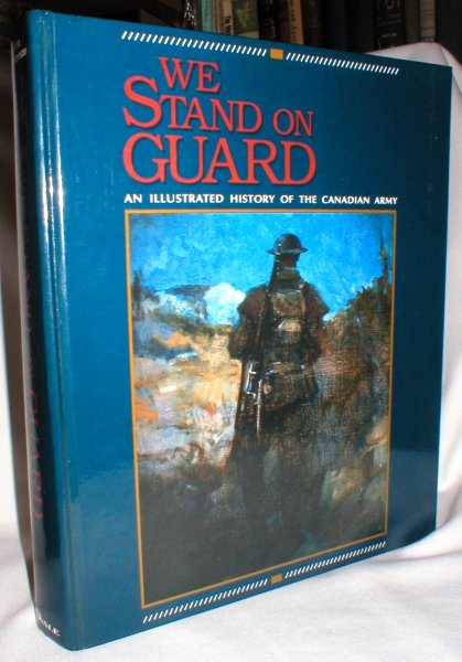 We Stand on Guard; An Illustrated History of the Canadian Army
