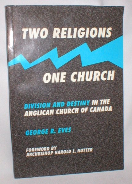 Two Religions, One Church; Division and Destiny in the Anglican Church of Canada