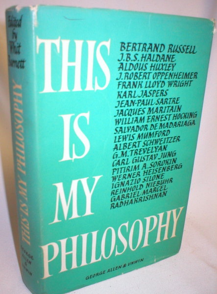 This is My Philosophy; Twenty of the World's Outstanding Thinkers Reveal the Deepest Meanings They Have Found in Life