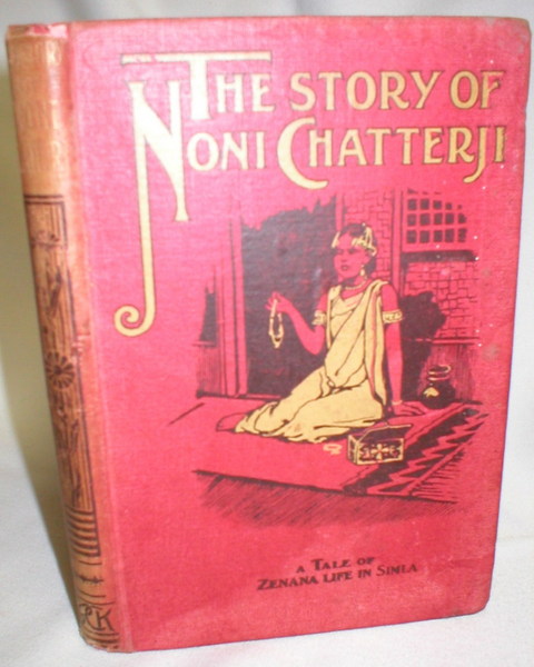 The Story of Noni Chatterji; A Tale of Zenana Life in Simla