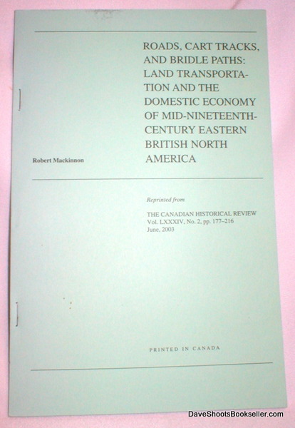 Roads, Cart Tracks, and Bridle Paths: Land Transportation and the Domestic Economy of Mid-Nineteenth Century Eastern British North America