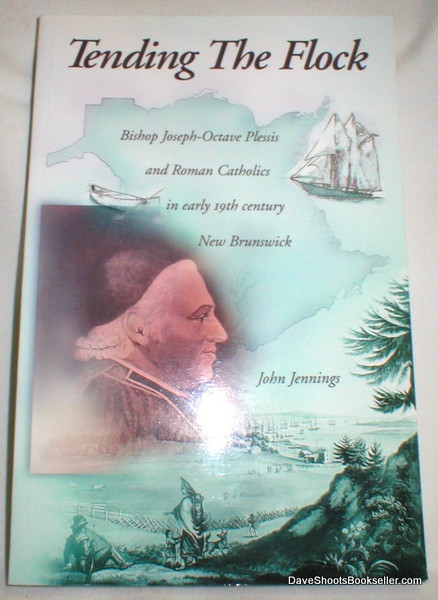 Tending the Flock; Bishop Joseph-Octave Plessis and Roman Catholics in Early 19th Century New Brunswick