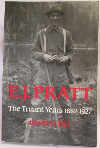 E.J. Pratt. The Truant Years 1882-1927