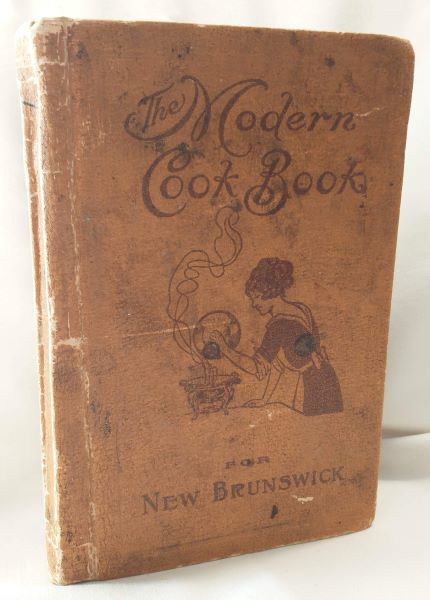 The Modern Cook Book for New Brunswick Containing Selected Recipes Recommended For Practical Use in Every Household