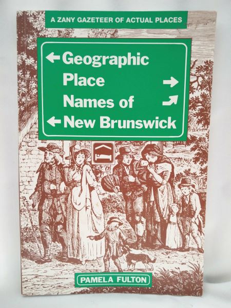 Geographic Place Names of New Brunswick - A Zany Gazeteer of Actual Places