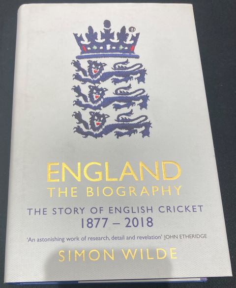 England The Biography The Story of English Cricket 1877-2018