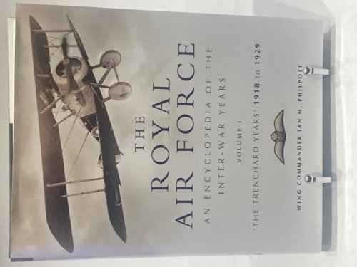 Royal Air Force 1948 to 1939: An Encyclopaedia Of The Inter-warYears Volume 1 The Trenchard Years 1918-1929