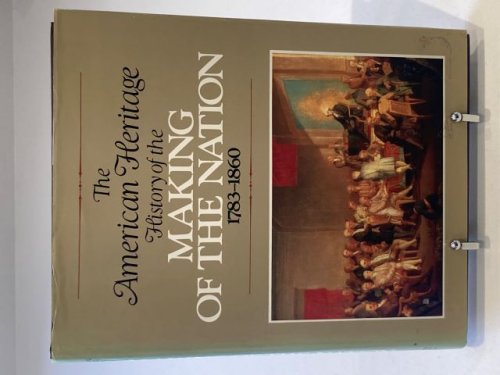The American Heritage History of the Making of the Nation