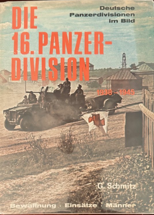 Die 16 Panzer-Division: 1937-1945 : Bewaffnung, Einsatze, Manner [The 16th Panzer Division: 1937-1945: Armament, Operations, Men]