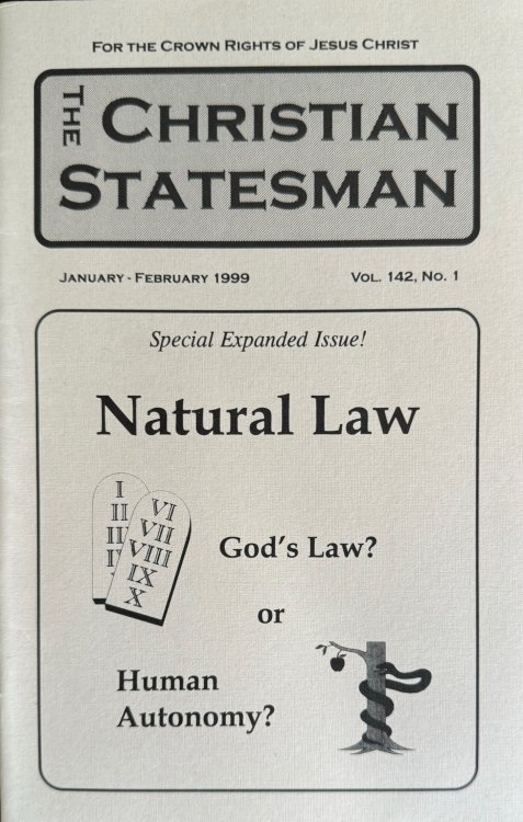 The Christian Statesman - Vol. 142, No. 1 (January-February 1999) Special Expanded Issue: Natural Law - God's Law Of Human Autonomy