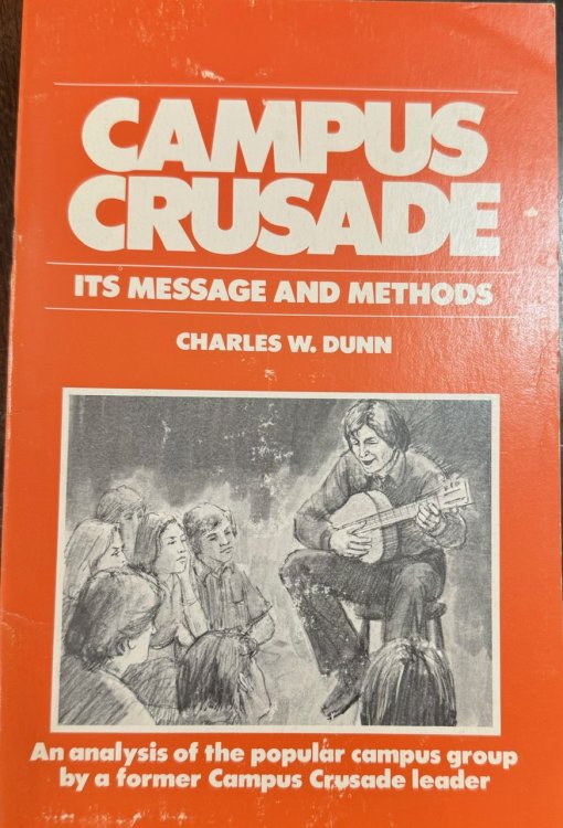 Image for Campus Crusade: Its Message and Methods - An Analysis of the Popular Campus Group by a Former Campus Crusade Leader Campus Crusade: Its Message and Methods - An Analysis of the Popular Campus Group by a Former Campus Crusade Leader