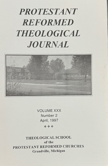 Image for Protestant Reformed Theological Journal, Volume XXX, Number 2 (April, 1997) ISSN: 1070-8138 Protestant Reformed Theological Journal, Volume XXX, Number 2 (April, 1997) ISSN: 1070-8138