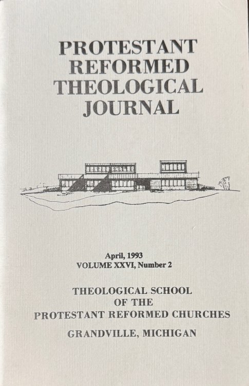 Image for Protestant Reformed Theological Journal, Volume XXVI, Number 2 (April, 1993) ISSN: 1070-8138 Protestant Reformed Theological Journal, Volume XXVI, Number 2 (April, 1993) ISSN: 1070-8138