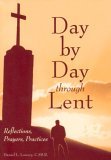 Day by Day Through Lent: Reflections, Prayers, Practices