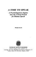 A Time to Speak: A Psycholinguistic Inquiry into the Critical Period for Hu man Speech (Issues in Second Language Research)