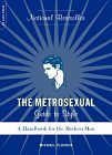 The Metrosexual Guide to Style: A Handbook for the Modern Man