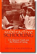 Subtractive Schooling: U.S.-Mexican Youth and the Politics of Caring (Suny Series, the Social Context of Education)