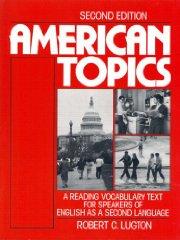 American Topics: A Reading Vocabulary Text for Speakers of English as a Sec ond Language (Second Edition)