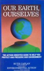 Our Earth, Ourselves: The Action-Oriented Guide to Help You Protect and Pre serve Our Enviroment