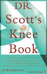 Dr. Scott's Knee Book: Symptoms, Diagnosis, and Treatment of Knee Problems Including Torn Cartilage, Ligament Damage, Arthritis