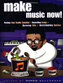 Make Music Now!: Putting Your Studio Together, Recording Songs, Making CDs, and Distributing Online