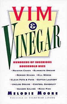 Vim & Vinegar: Moisten Cakes, Eliminate Grease, Remove Stains, Kill Weeds, Clean Pots & Pans, Soften Laundry, Unclog Drains, Con