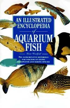 An Illustrated Encyclopedia of Aquarium Fish: The Authorative Reference for Fanciers of Exotic.