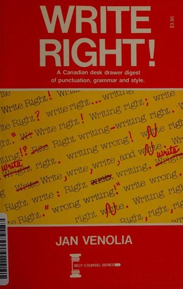Write Right: A Canadian Desk Drawer Digest of Punctuation, Grammar and Styl e.