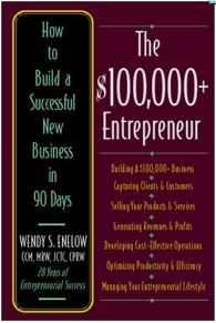 The $100,000+ Entrepreneur: How to Build a Successful New Business in 90 Da ys
