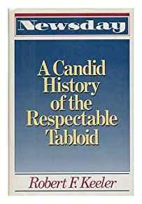 Newsday: A Candid History of the Respectable Tabloid