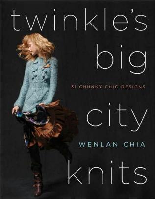 Twinkle's Big City Knits: 31 Chunky-Chic Designs