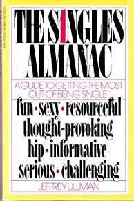 The singles almanac: A guide to getting the most out of being single