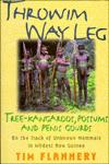 Throwim Way Leg: Tree-Kangaroos, Possums, and Penis Gourds -- On the Track of Unknown Mammals in Wildest New Guinea