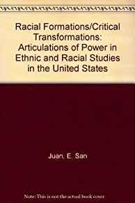 Racial Formations - Critical Transformations : Articulations of Power in Et hnic and Racial Studies in the United States