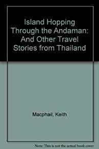 Island Hopping Through the Andaman: And Other Travel Stories from Thailand