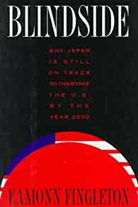 Blindside: Why Japan Is Still on Track to Overtake the U.S. By the Year 200 0