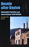 Bosnai After Dayton : Nationalist Partition and International Intervention