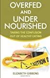 Overfed and Undernourished: Taking The Confusion Out Of Healthy Eating