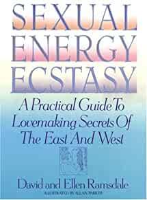 Sexual Energy Ecstasy: A Practical Guide To Lovemaking Secrets Of The East And West